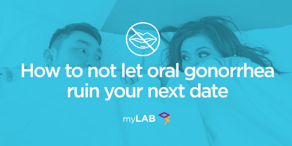 How to not let oral gonorrhea ruin your next date