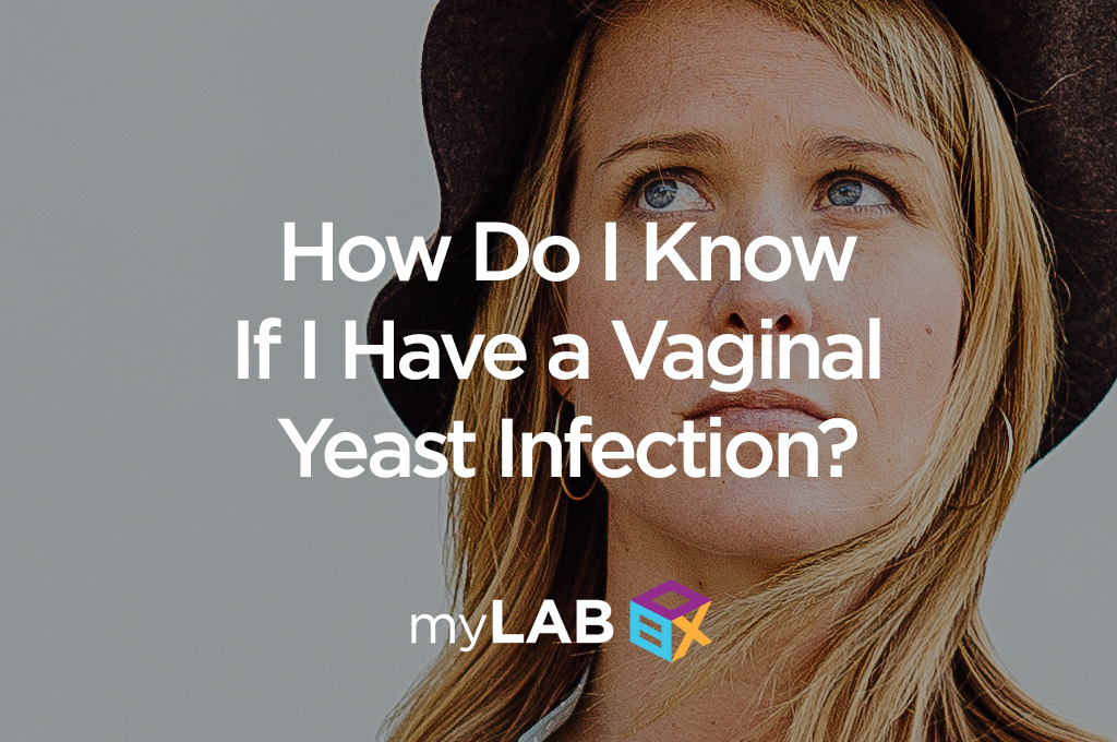 How Do I Know If I Have a Vaginal Yeast Infection? 