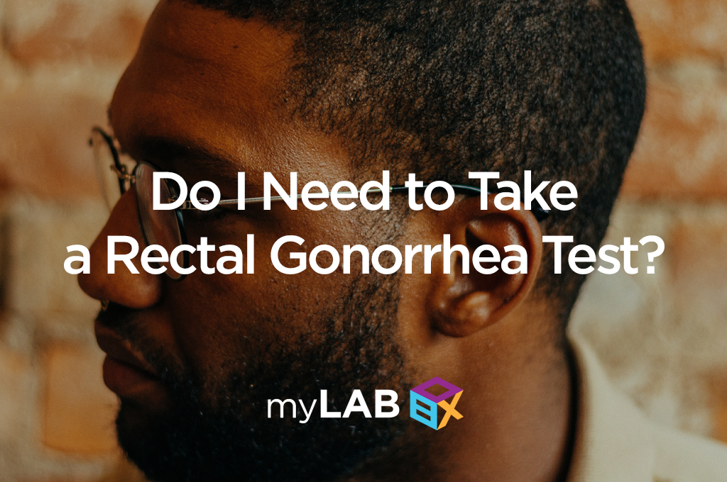 Do I Need to Take a Rectal Gonorrhea Test?
