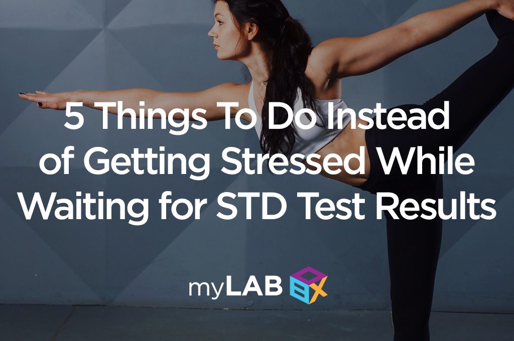 5 Things To Do Instead of Getting Stressed While You’re Waiting for STD Test Results