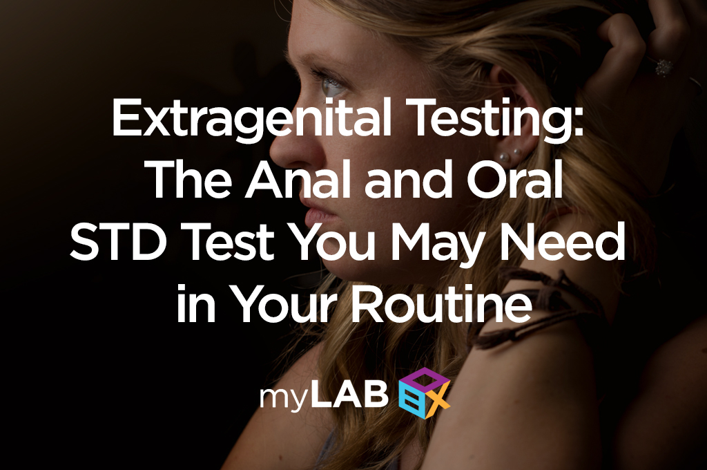 Extragenital Testing: The Anal and Oral STD Test You May Need in Your Routine